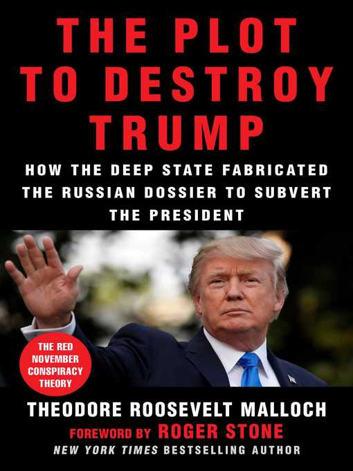 Title details for The Plot to Destroy Trump: How the Deep State Fabricated the Russian Dossier to Subvert the President by Theodore Roosevelt Malloch - Available